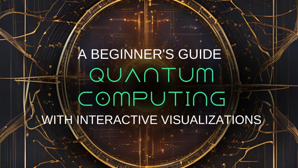 Quantum Computing: A Beginner's Guide with Interactive Visualizations