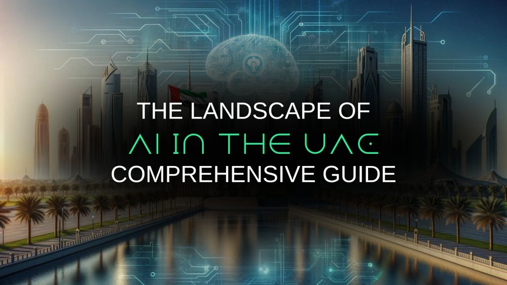 The landscape of AI in the UAE: Comprehensive Guide