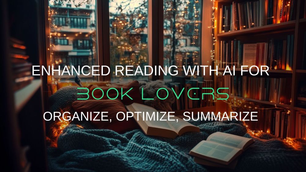 AI for Book Lovers: Organize, Summarize, and Optimize Your Reads