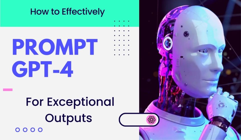 The Science of GPT-4 Prompting: How to Write Effective Prompts for Exceptional Outputs