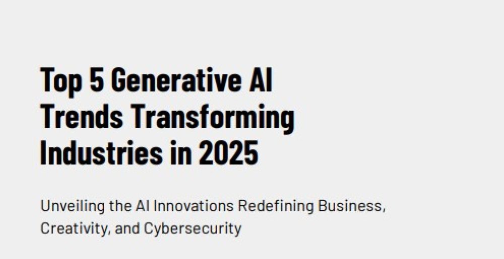 Top 5 Generative AI Trends Transforming Industries in 2025