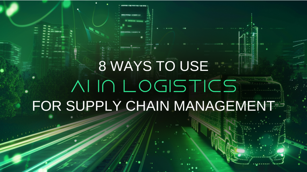 8 Ways to Use AI in Logistics - Revolutionize Supply Chain Management