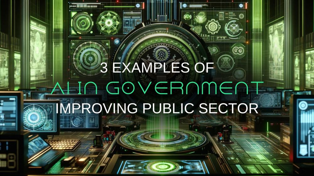 AI in Government Examples: 3 Ways AI is Improving Public Sector Efficiency
