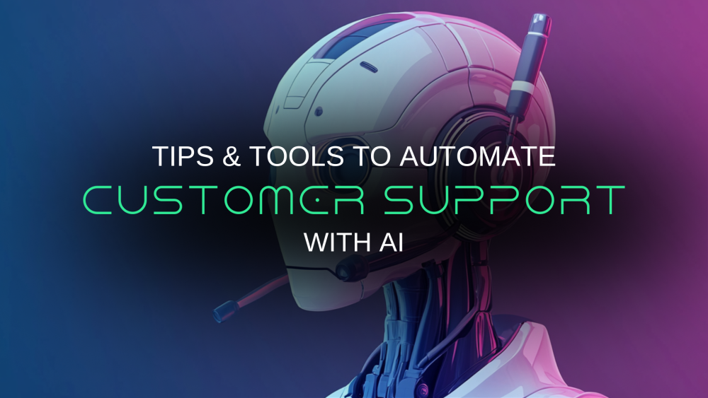 Tools & Tips to Automate Customer Support with AI