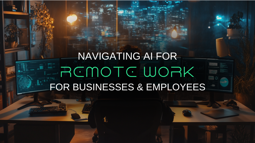 AI for Remote Work: How to Navigate the New Normal?