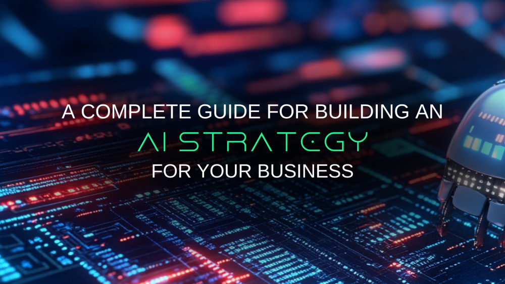 Building an AI Strategy for Your Business - A Complete Guide