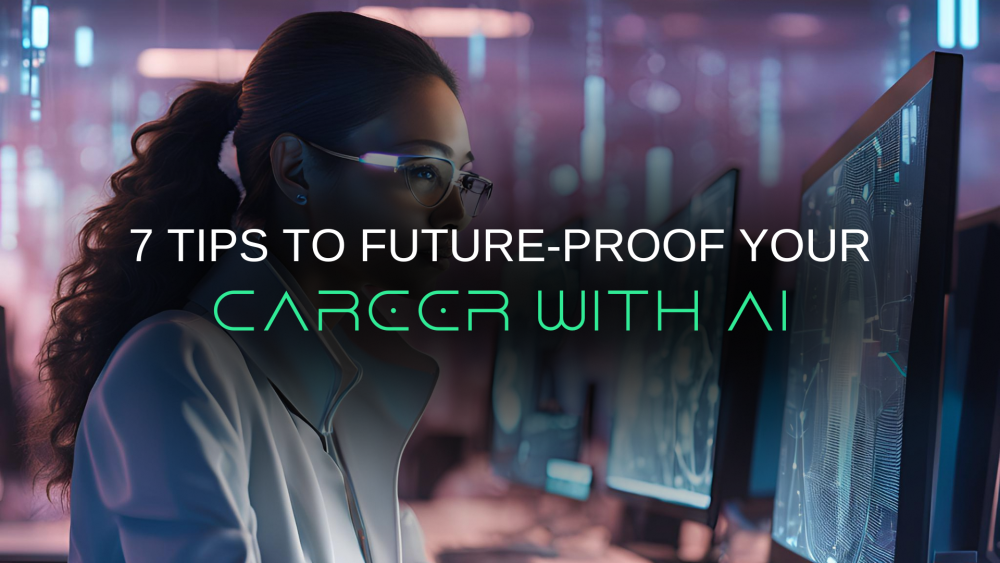7 Practical Tips to Future-Proof Your Career in an AI-Driven World