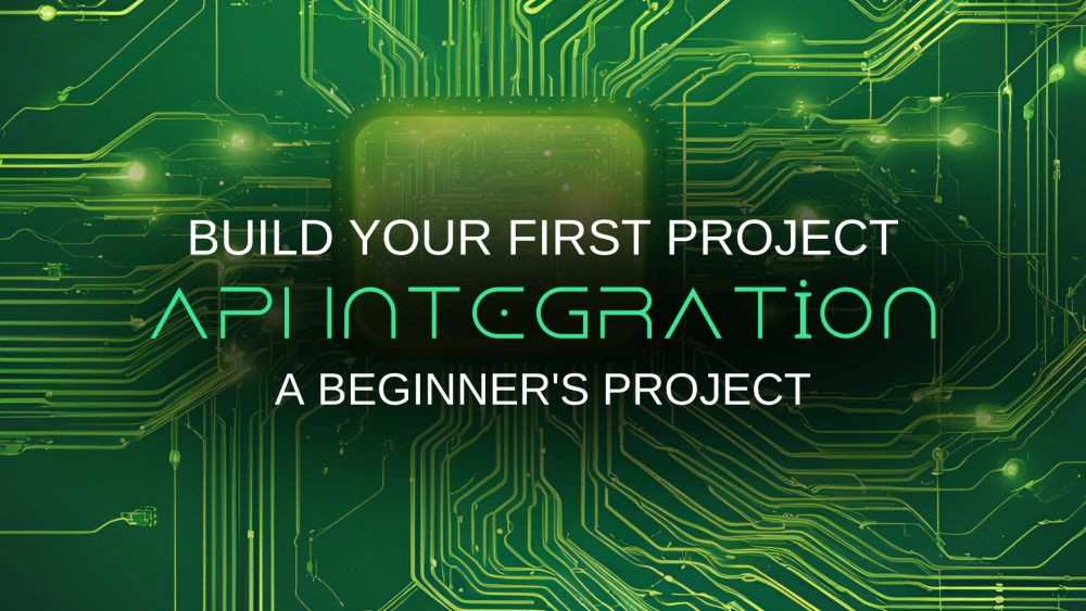 Build Your First API Integration: A Beginner's Project
