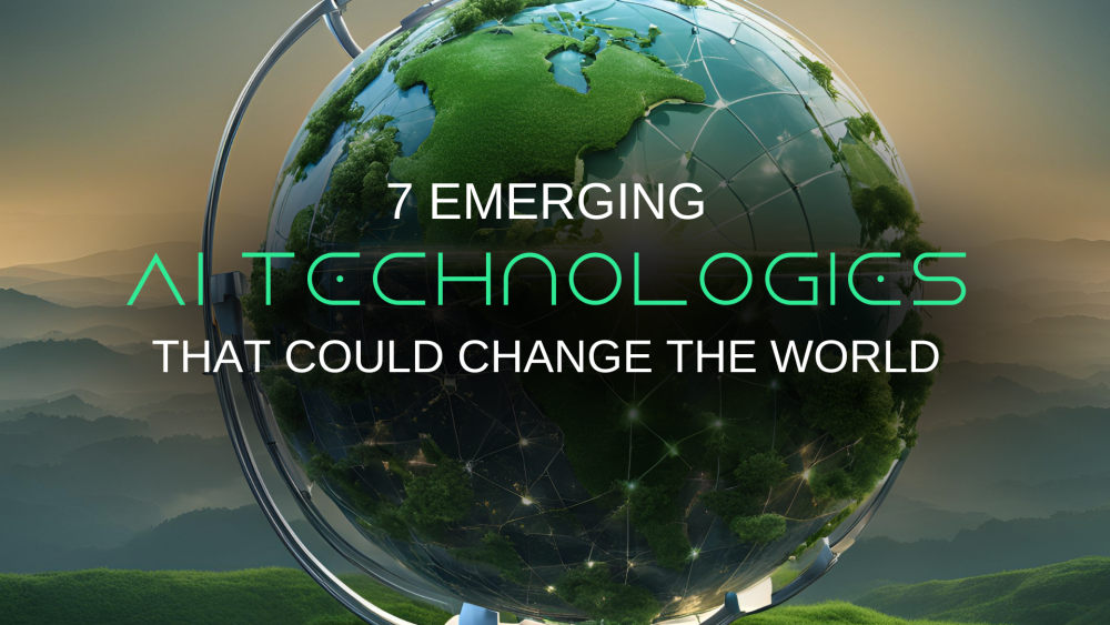7 Emerging AI Technologies That Could Change the World