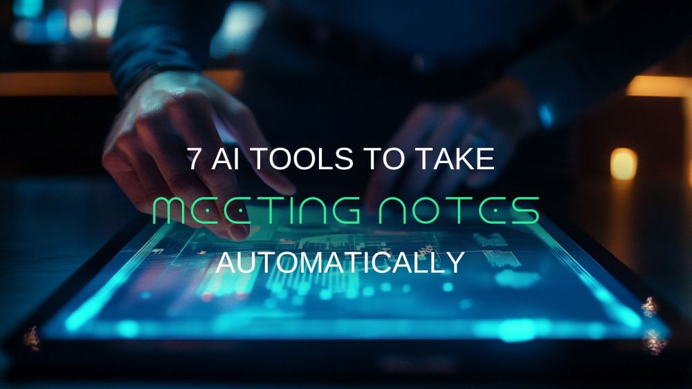 7 AI-Powered Meeting Assistants That Automate Notes-Taking