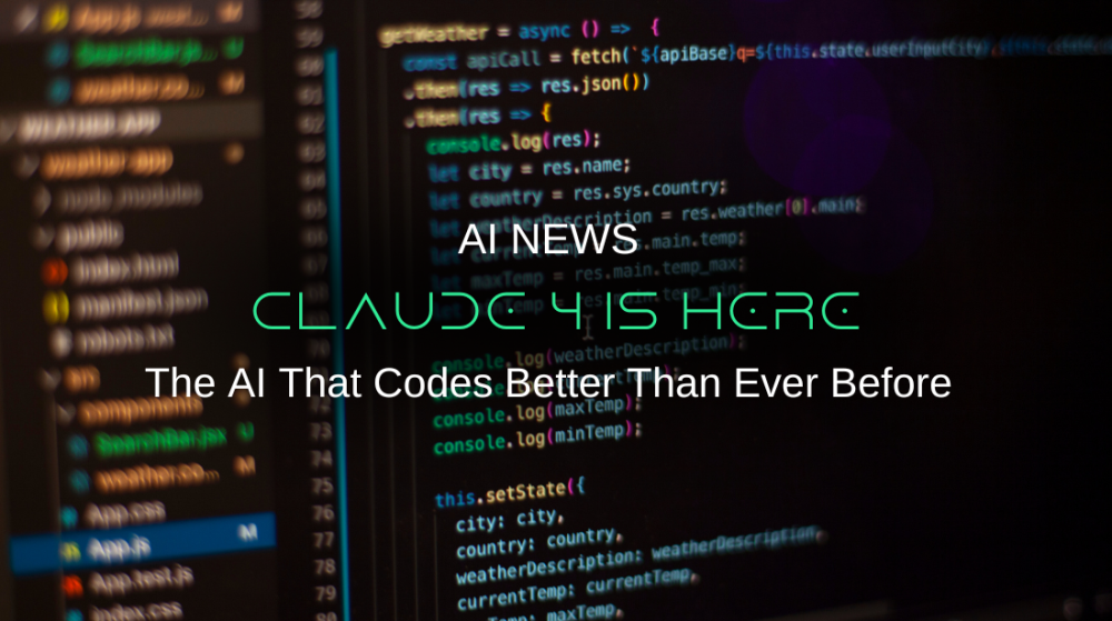 Anthropic Launches Claude 4: The AI That Codes Better Than Ever Before