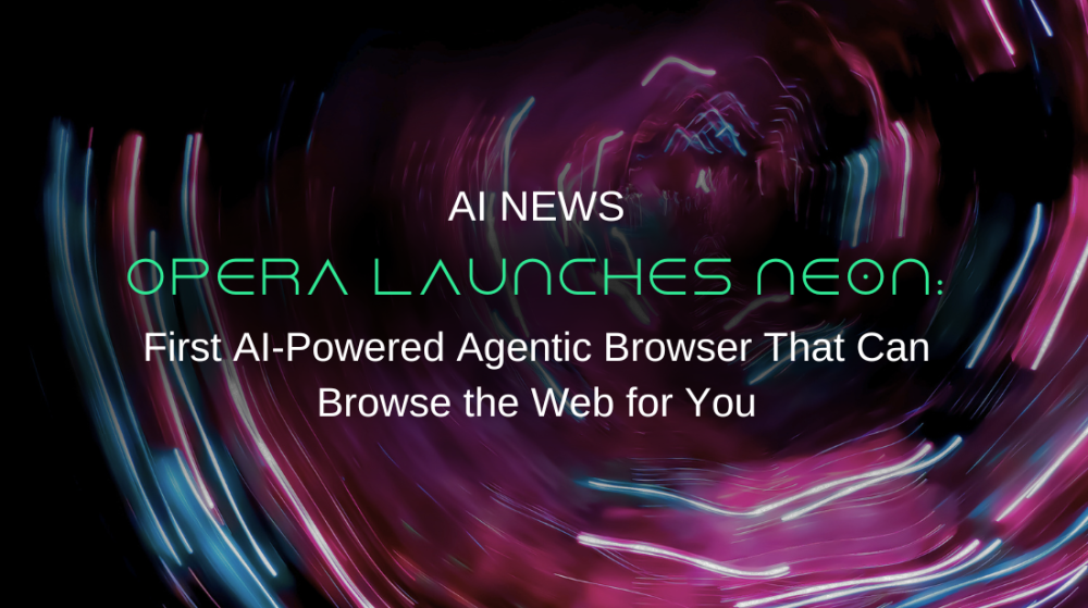 Opera Launches Neon: First AI-Powered Agentic Browser That Can Browse the Web for You
