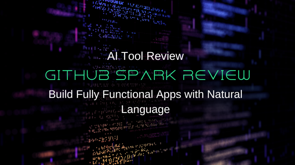 GitHub Spark Review: Build Fully Functional Apps with Natural Language (No Code Knowledge Required?)