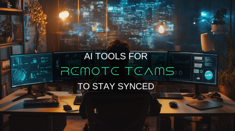 AI for Remote Teams: Tools to Stay Productive & Synced