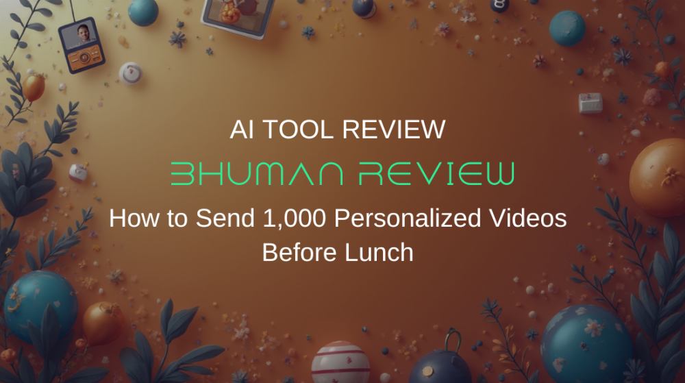 BHuman Review: How to Send 1,000 Personalized Videos Before Lunch (Without Losing Your Mind)