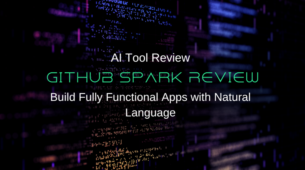 GitHub Spark Review: Build Fully Functional Apps with Natural Language (No Code Knowledge Required?)