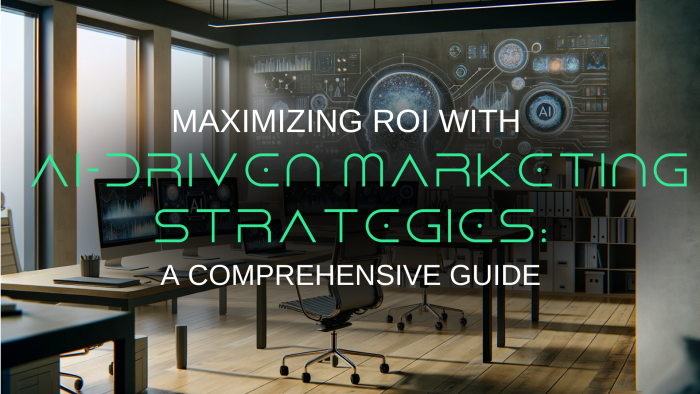 Maximizing ROI with AI-Driven Marketing Strategies: A Comprehensive Guide 