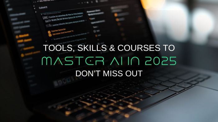 2025 Is the Year to Master AI – Courses, Skills, and Tools You Need