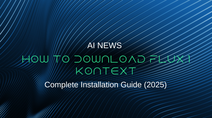 How to Download FLUX.1 Kontext: Complete Installation Guide (2025)